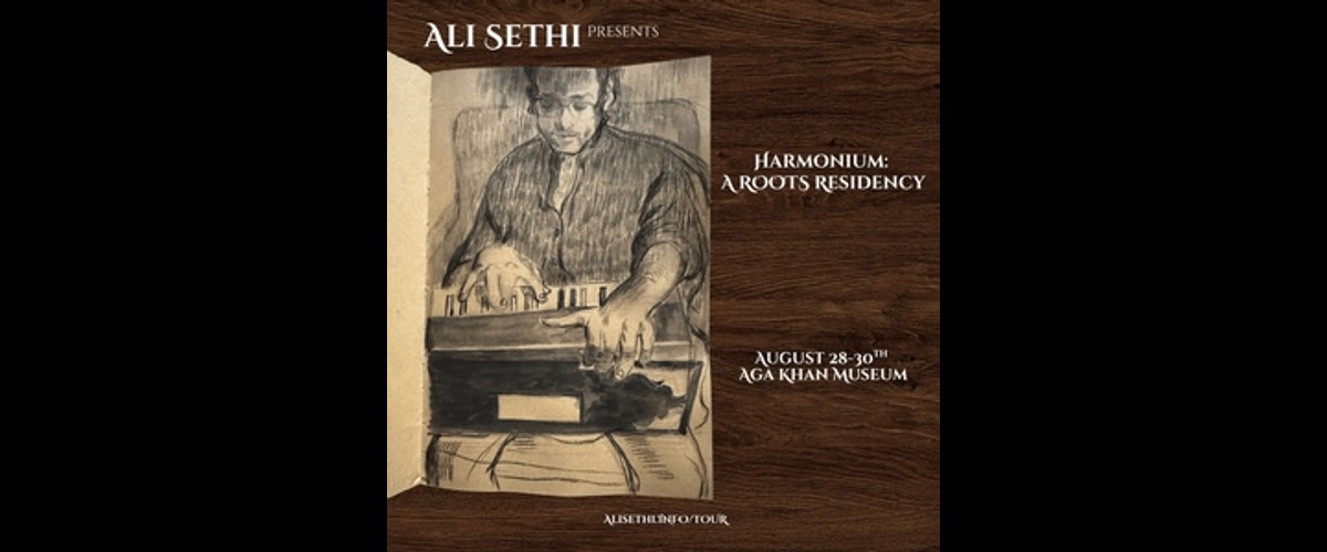 Ali Sethi’s Harmonium: A Roots Residency