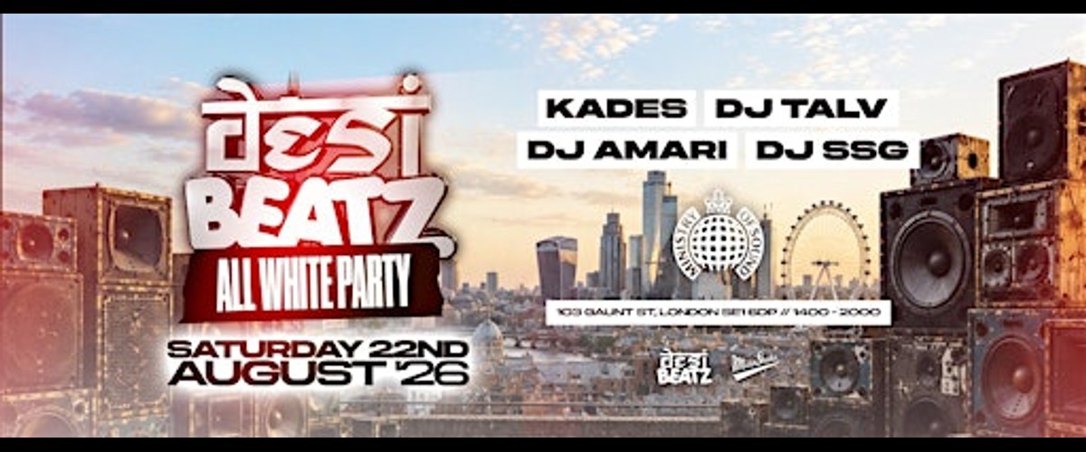 DESI BEATZ : ALL WHITE PARTY! | 22.08.26 | Ministry of Sound